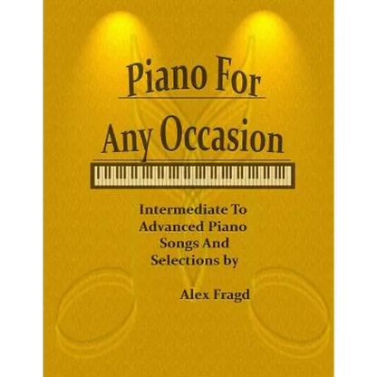 Piano for Any Occasion: Intermediate to Advanced Piano Songs and Selections - Paperback