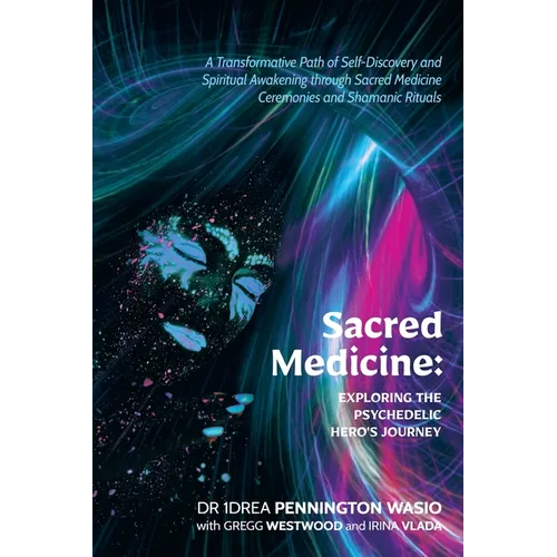 Sacred Medicine: Exploring The Psychedelic Hero's Journey: A Transformative Path of Self-Discovery and Spiritual Awakening through Sacred Medicine Cer - Paperback