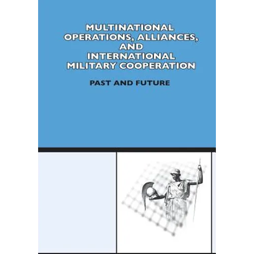 Multinational Operation, Alliances and International Military Cooperation: Past and Future - Paperback