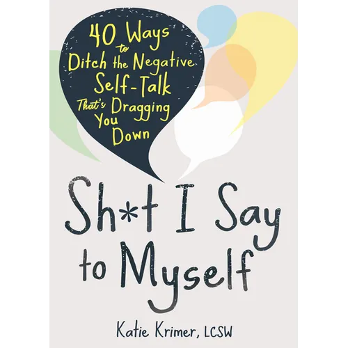 Sh*t I Say to Myself: 40 Ways to Ditch the Negative Self-Talk That's Dragging You Down - Paperback