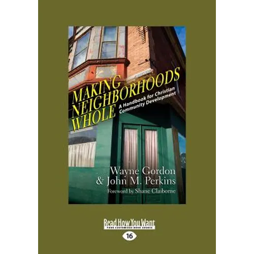 Making Neighborhoods Whole: A Handbook for Christian Community Development (Large Print 16pt) - Paperback