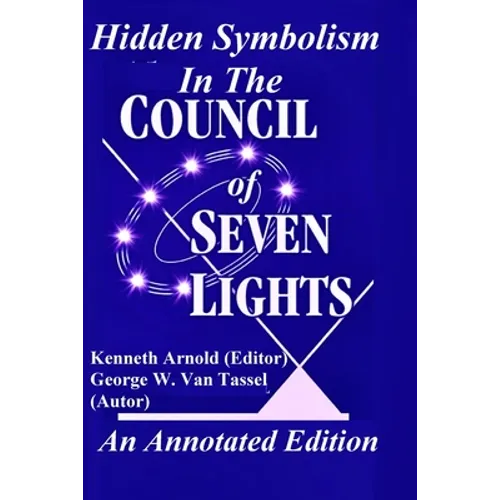 Hidden Symbolism In The COUNCIL OF THE SEVEN LIGHTS An Annotated Edition - Paperback