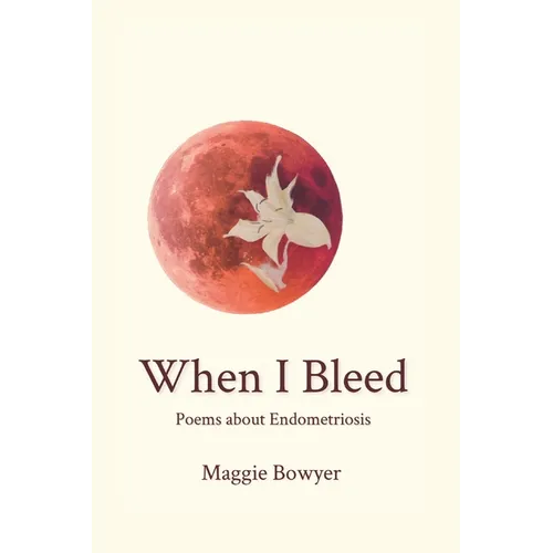When I Bleed: Poems about Endometriosis - Paperback