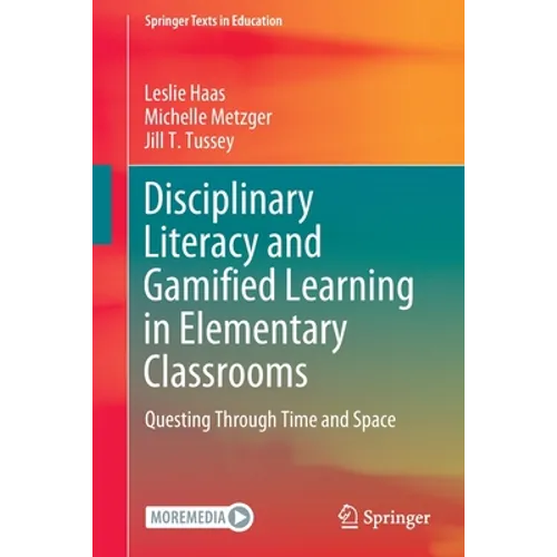 Disciplinary Literacy and Gamified Learning in Elementary Classrooms: Questing Through Time and Space - Paperback