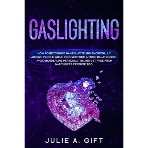Gaslighting: How to recognize manipulative and emotionally abusive people while recover from a toxic relationship, avoid borderline - Paperback
