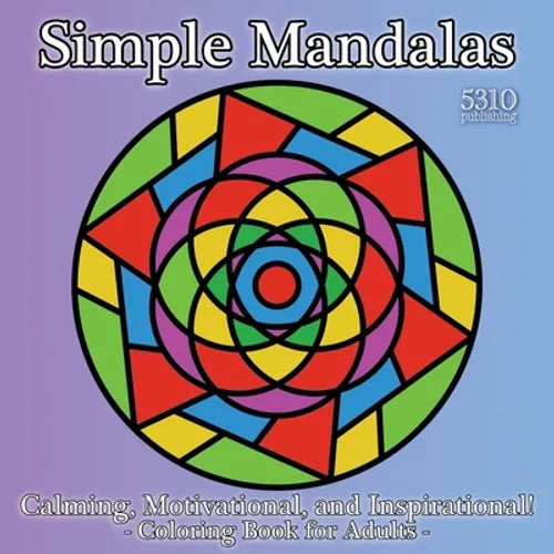 Simple Mandalas: Calming, Motivational, and Inspirational! Coloring Book for Adults - Paperback