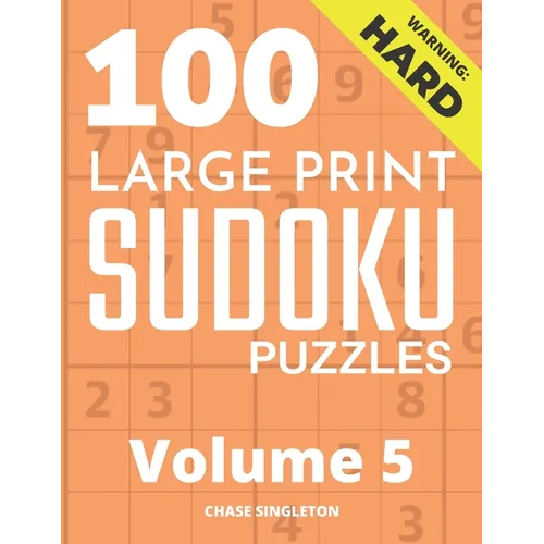 100 Large Print Hard Sudoku Puzzles - Volume 5 - One Puzzle Per Page - Solutions Included - Puzzle Book For Adults - Paperback