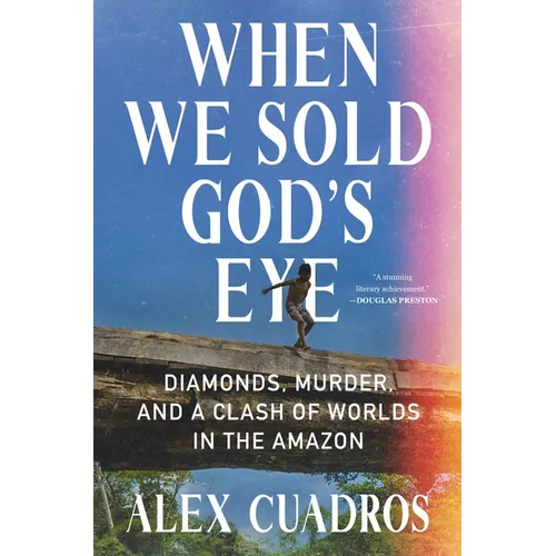 When We Sold God's Eye: Diamonds, Murder, and a Clash of Worlds in the Amazon - Hardcover