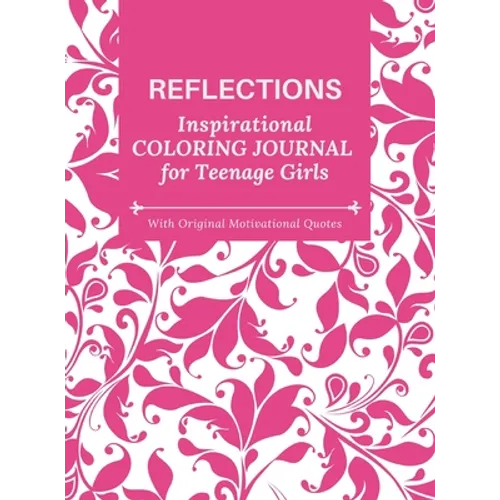 REFLECTIONS - Inspirational COLORING JOURNAL for Teenage Girls - with Original Motivational Quotes: With motivational quotes - Hardcover