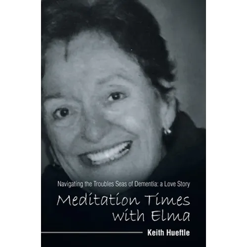 Meditation Times with Elma: Navigating the Troubles Seas of Dementia: a Love Story - Paperback