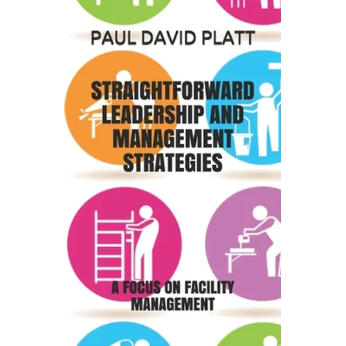Straightforward Leadership and Management Strategies: A Focus on Facility Management - Paperback