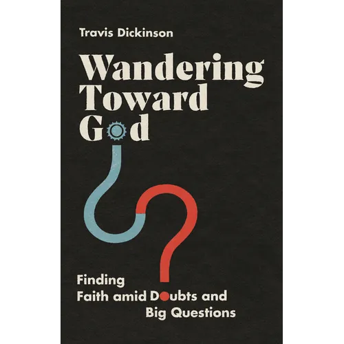 Wandering Toward God: Finding Faith Amid Doubts and Big Questions - Paperback