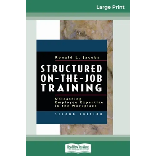Structured On-the-Job Training: Unleashing Employee Expertise in the Workplace (16pt Large Print Edition) - Paperback