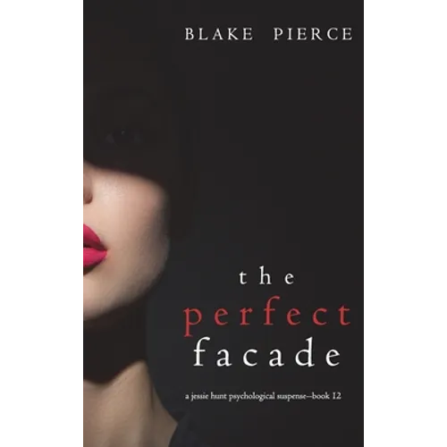 The Perfect Facade (A Jessie Hunt Psychological Suspense Thriller-Book Twelve) - Hardcover