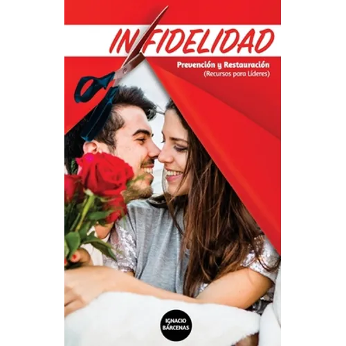 Infidelidad: Una guía para proteger y restaurar matrimonios de la Infidelidad - Paperback