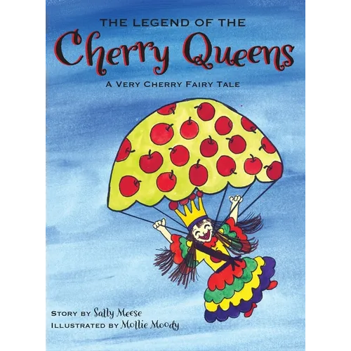 The Legend of the Cherry Queens: A Very Cherry Fairy Tale - Hardcover