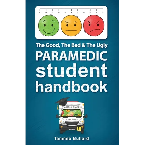 The Good, The Bad and The Ugly Paramedic Student Handbook - Paperback