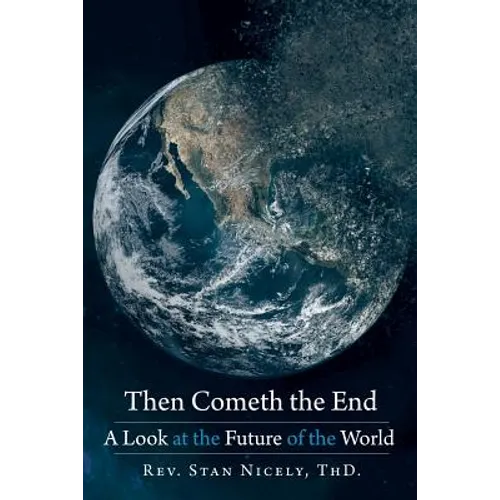 Then Cometh the End: A Look at the Future of the World - Paperback