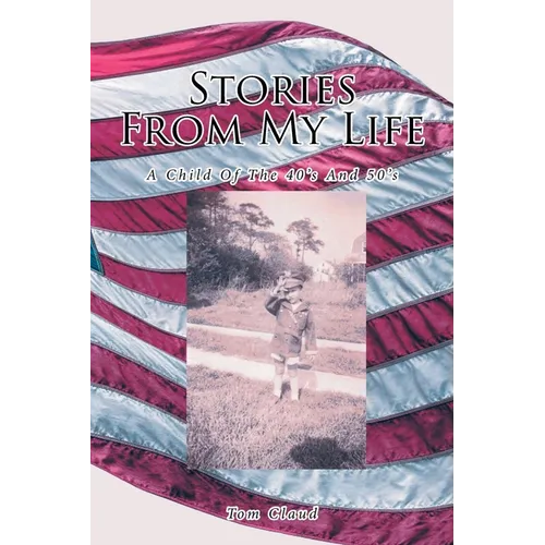 Stories from My Life: A Child Of The 40's And 50's - Paperback
