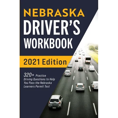 Nebraska Driver's Workbook: 320+ Practice Driving Questions to Help You Pass the Nebraska Learner's Permit Test - Paperback
