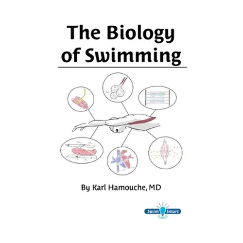 The Biology of Swimming: Everything you need to know about the Swimming Machine! - Paperback