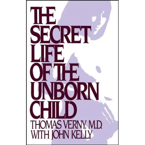 Secret Life of the Unborn Child: How You Can Prepare Your Baby for a Happy, Healthy Life - Paperback