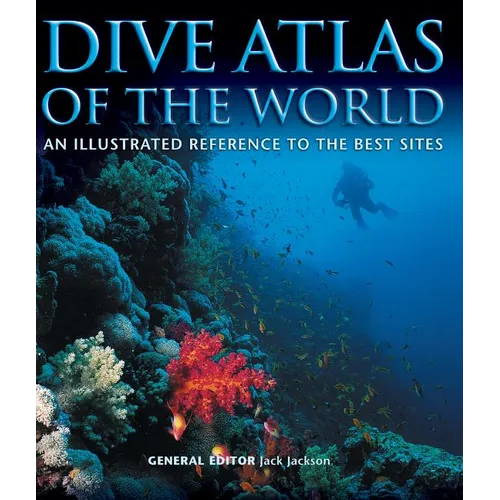 Dive Atlas of the World: An Illustrated Reference to the Best Sites - Hardcover