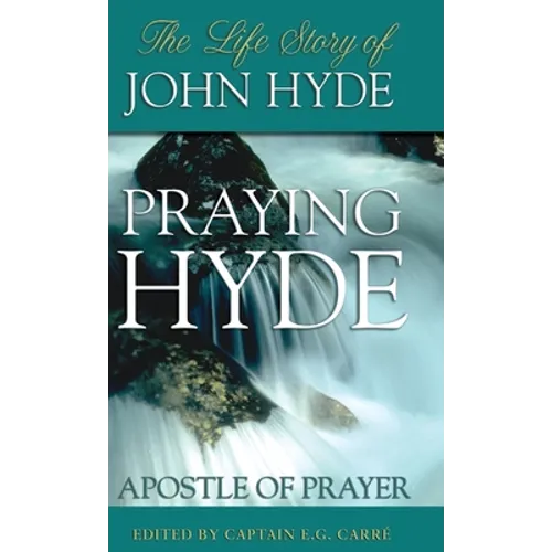 Praying Hyde, Apostle of Prayer: The Life Story of John Hyde - Hardcover