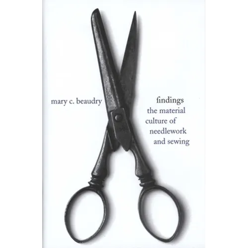 Findings: The Material Culture of Needlework and Sewing - Hardcover