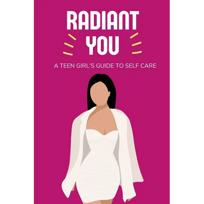 Radiant You: A Teen Girl's Guide to Self Care - Paperback