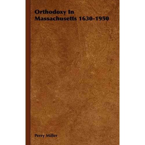 Orthodoxy in Massachusetts 1630-1950 - Hardcover