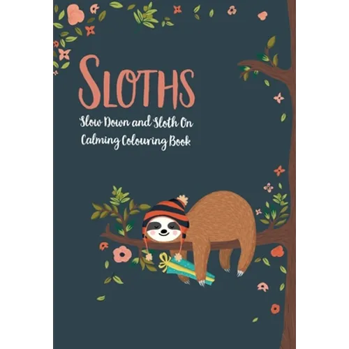 Sloths - Slow Down & Sloth On: Calming Colouring Book - Paperback