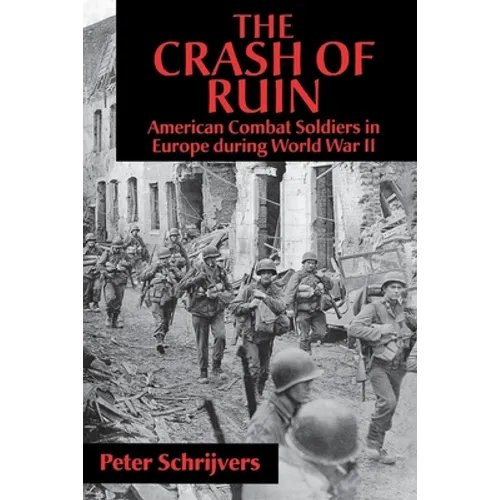 The Crash of Ruin: American Combat Soldiers in Europe During World War II - Paperback