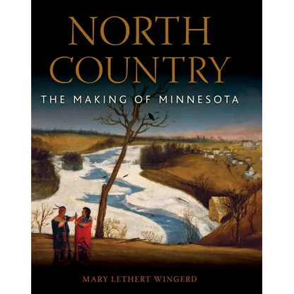 North Country: The Making of Minnesota - Hardcover