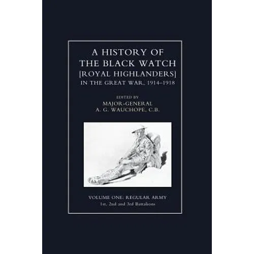 HISTORY OF THE BLACK WATCH IN THE GREAT WAR 1914-1918 Volume One - Paperback