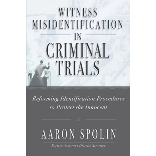Witness Misidentification in Criminal Trials: Reforming Identification Procedures to Protect the Innocent - Paperback
