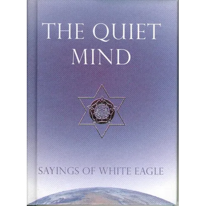 The Quiet Mind: Sayings of White Eagle - Hardcover
