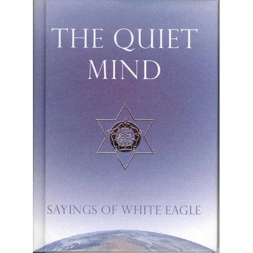The Quiet Mind: Sayings of White Eagle - Hardcover