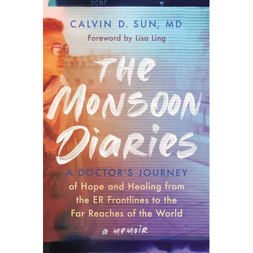 The Monsoon Diaries: A Doctor's Journey of Hope and Healing from the Er Frontlines to the Far Reaches of the World - Hardcover