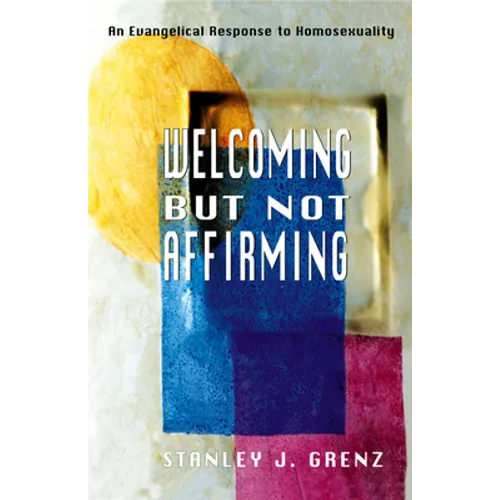 Welcoming But Not Affirming: An Evangelical Response to Homosexuality - Paperback