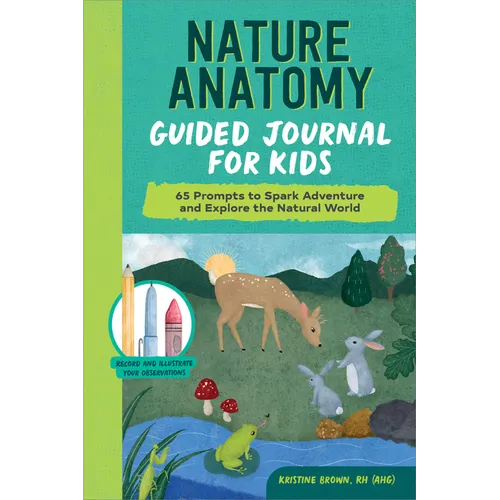 Nature Anatomy Guided Journal for Kids: 65 Prompts to Spark Adventure and Explore the Natural World - Paperback