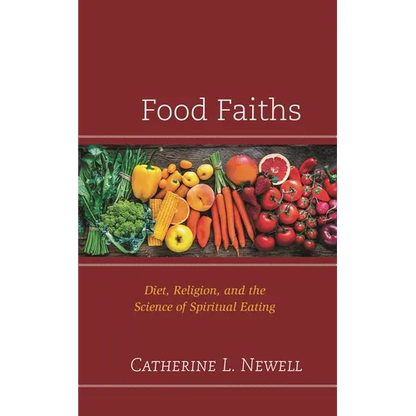 Food Faiths: Diet, Religion, and the Science of Spiritual Eating - Hardcover