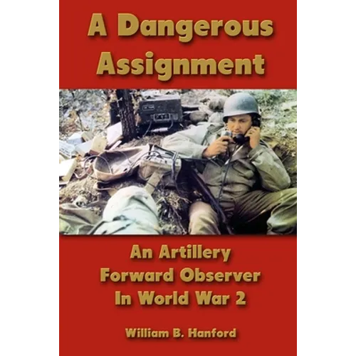 A Dangerous Assignment: An Artillery Forward Observer In World War 2 - Paperback