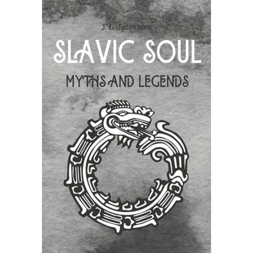 Slavic Soul Myths and Legends: Mythology Fairy Tales Paganism Applications Devil's Demons Monsters Witchcraft Polish Legends Creatures - Paperback