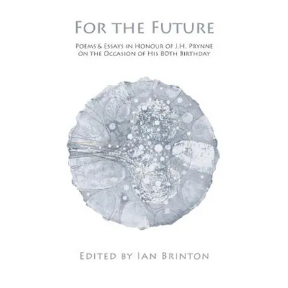 For the Future: Poems and Essays in Honour of J.H. Prynne on His 80th Birthday - Paperback
