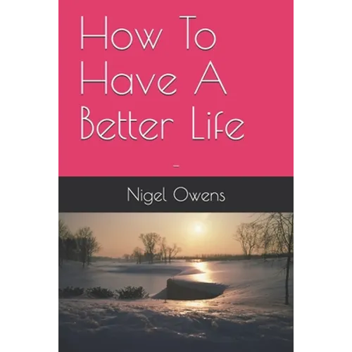 How To Have A Better Life: - - Paperback