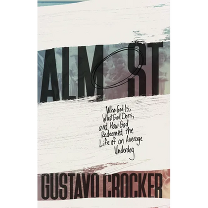 Almost: Who God Is, What God Does, and How God Redeemed the Life of an Average Underdog - Paperback