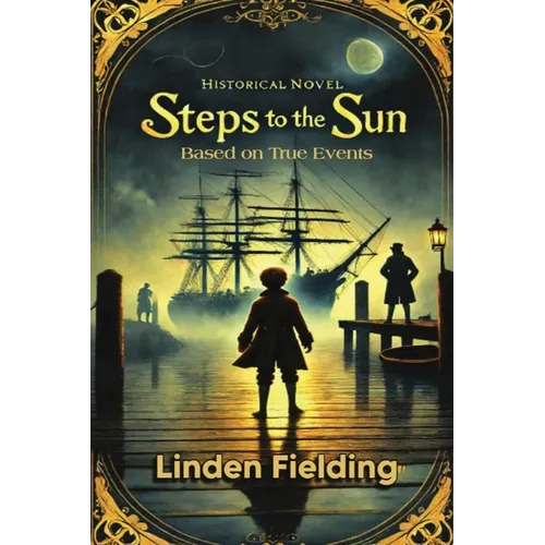 Steps To The Sun: Historical Novel Based on True Events: A Historical Novel Based on True Events - Paperback
