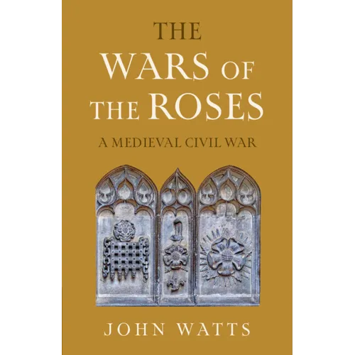 The Wars of the Roses: A Medieval Civil War - Hardcover