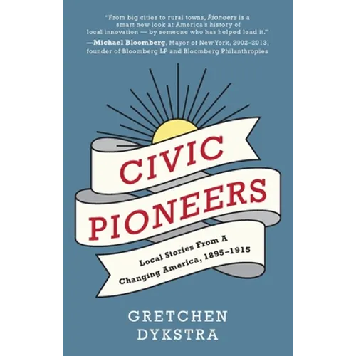 Civic Pioneers: Local Stories from a Changing America, 1895-1915 - Paperback
